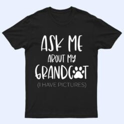 Ask Me About My Grandcat Grandma Granddad Cat Dad Pet Love T Shirt