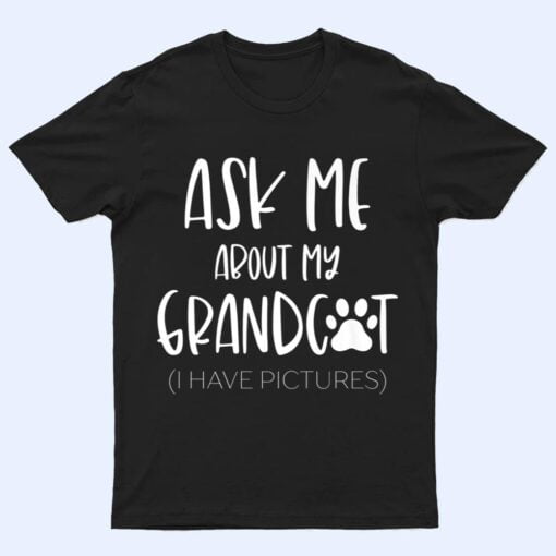 Ask Me About My Grandcat Grandma Granddad Cat Dad Pet Love T Shirt