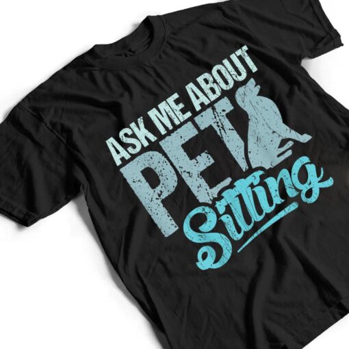 Ask Me About Pet Sitting For Pet Sitter And Dog Sitter T Shirt