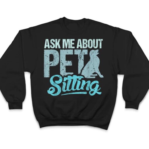 Ask Me About Pet Sitting For Pet Sitter And Dog Sitter T Shirt