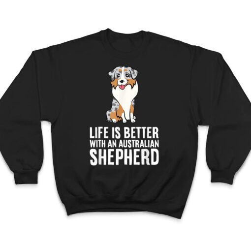 Aussie Dog Owner Life Is Better With An Australian Shepherd T Shirt