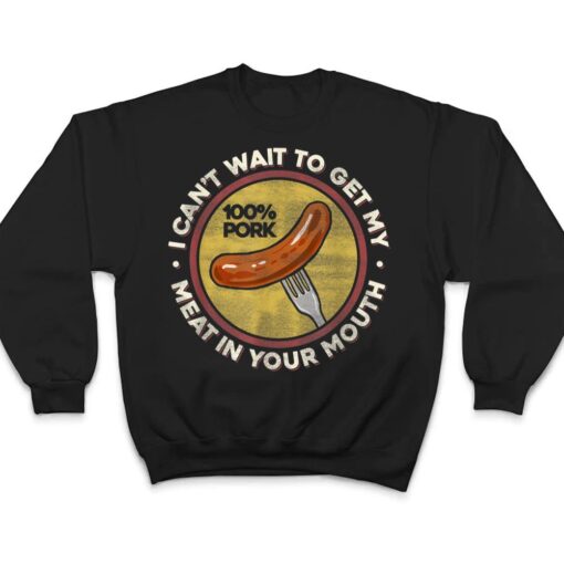 BBQ Meat In Your Mouth- Funny Inappropriate Sausage T Shirt