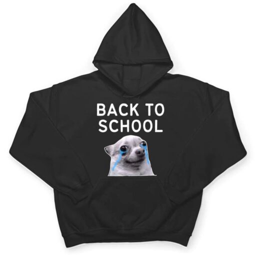 Back To School , Funny Crying Dog Memes T Shirt