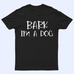 Bark I'm A Dog Lazy Halloween Costume T Shirt