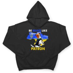 Be brave Like Patron Dog Hero Be Brave Like Ukraine T Shirt - Dream Art Europa