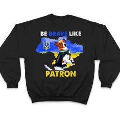 Be brave Like Patron Dog Hero Be Brave Like Ukraine T Shirt - Dream Art Europa