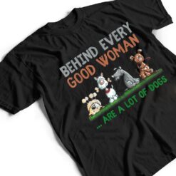 Behind Every Good Woman Are A Lot Of Dogs Funny Dog Lovers T Shirt - Dream Art Europa