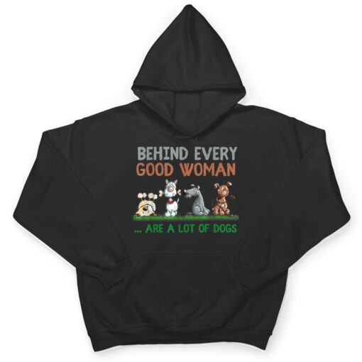 Behind Every Good Woman Are A Lot Of Dogs Funny Dog Lovers T Shirt