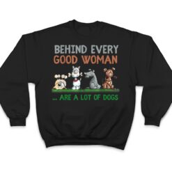 Behind Every Good Woman Are A Lot Of Dogs Funny Dog Lovers T Shirt - Dream Art Europa