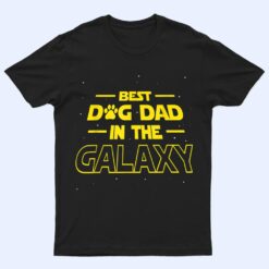 Best Dog Dad In The Galaxy Gift Funny Best Dad Ever T Shirt