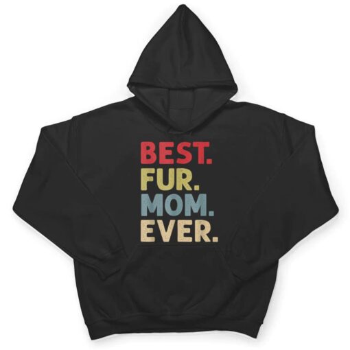 Best Fur Mom Ever Design For Women Cat Mama Or Dog Mother T Shirt