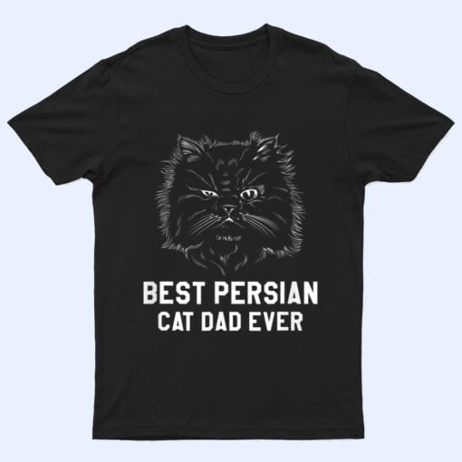 Best Persian Cat Dad Ever For A Cat Lover T Shirt