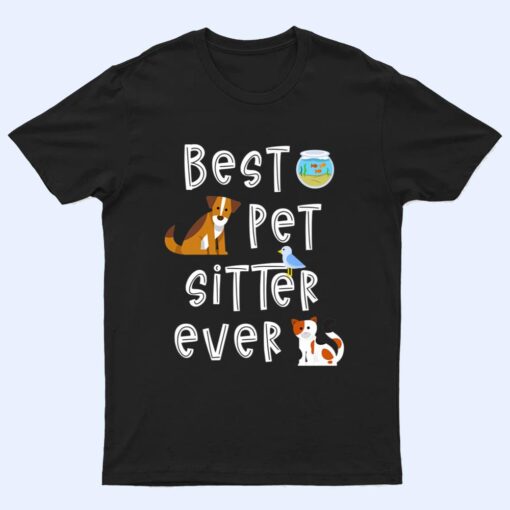 Best Pet Sitter Ever Doggy Daycare Cat Dog Sitting Nanny T Shirt