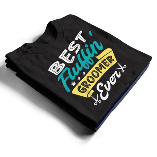 Best fluffin groomer ever for a Dog groomer Dog grooming T Shirt