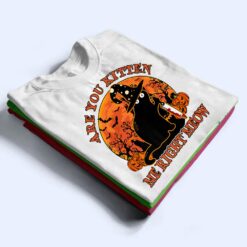 Black Cat Halloween- Are You Kitten Me Right Meow Lover T Shirt - Dream Art Europa