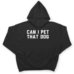 Can I Pet That Dog T Shirt - Dream Art Europa