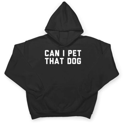 Can I Pet That Dog T Shirt