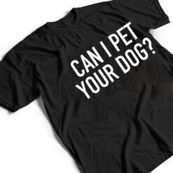 Can I Pet Your Dog - Popular Funny Quote T Shirt - Dream Art Europa