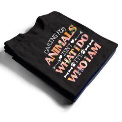 Caring For Animals isn't What I Do It's Who I Am Dog Lover Ver 1 T Shirt - Dream Art Europa