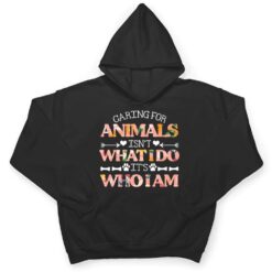 Caring For Animals isn't What I Do It's Who I Am Dog Lover Ver 1 T Shirt - Dream Art Europa