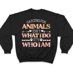 Caring For Animals isn't What I Do It's Who I Am Dog Lover Ver 1 T Shirt - Dream Art Europa