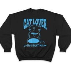 Cat Lover Coffee Right Meow T Shirt - Dream Art Europa