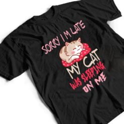 Cat Shirt Sorry I'm Late My Cat Sleeping On Me Cat T Shirt - Dream Art Europa