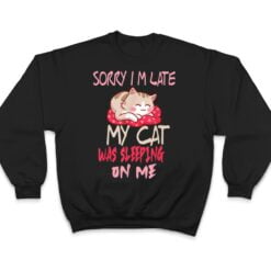 Cat Shirt Sorry I'm Late My Cat Sleeping On Me Cat T Shirt - Dream Art Europa