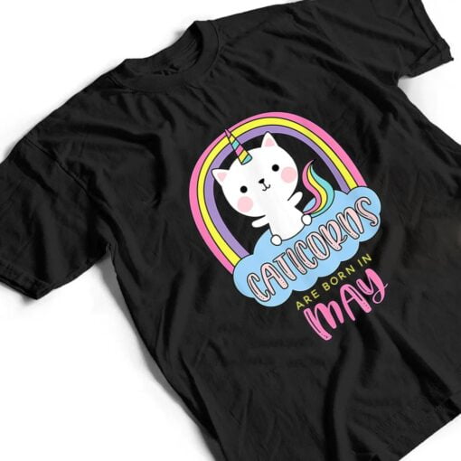 Caticorns Are Born In May Birthday Cat Unicorn Rainbow Cute T Shirt