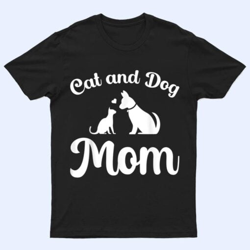 Cats and Dogs Mom Mother's Day Puppy Pets Animals Lover T Shirt
