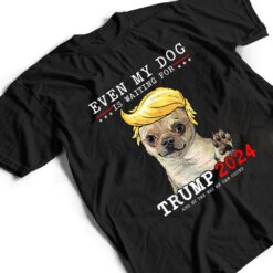 Chihuahua Dog Even My Dog Is Waiting For Trump T Shirt - Dream Art Europa