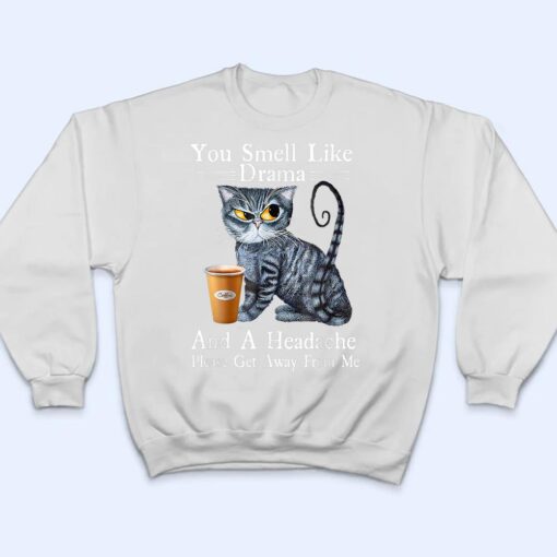 Coffee Cat You Smell Like Drama And A Headache Funny T Shirt