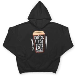 Coffee First Then Dog Grooming Groomer T Shirt - Dream Art Europa