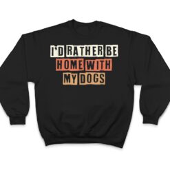 Colored Retro Funny I'd Rather Be Home With My Dogs T Shirt - Dream Art Europa