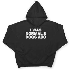 Cool Minimal Funny I Was Normal 3 Dogs Ago T Shirt - Dream Art Europa