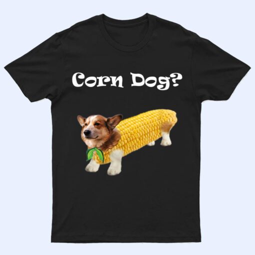 Corgi Corn Dog T Shirt