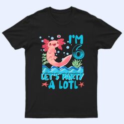 Cute Axolotl 6 Year Old Gift Axolotl Lover 6th Birthday T Shirt