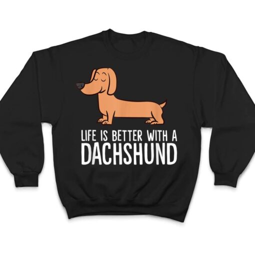 Dachshund Dog Owner Life Is Better With a Dachshund T Shirt