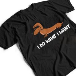 Dachshund I Do What I Want Cool Dachshund T Shirt - Dream Art Europa