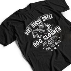 Dirt Horse Smell Dog Slobber Yes I Smell Like A Horse T Shirt - Dream Art Europa