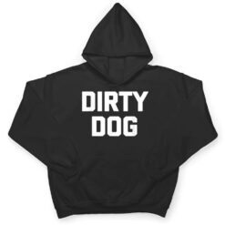 Dirty Dog Funny Saying Sarcastic Novelty Humor Cool T Shirt - Dream Art Europa