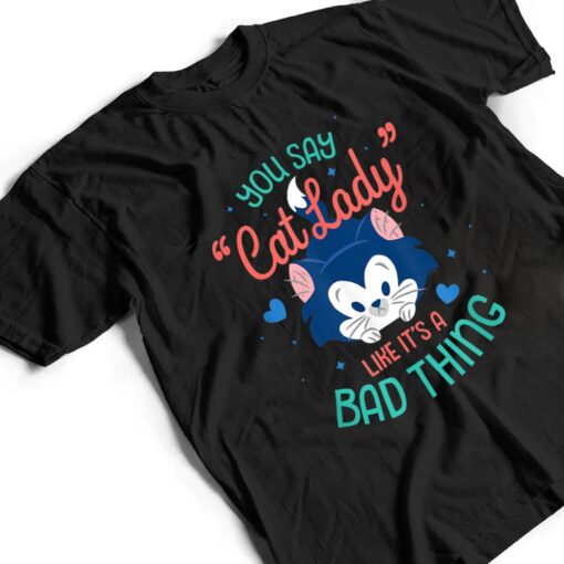 Disney Figaro You Say Cat Lady Like Itu2019s a Bad Thing T Shirt