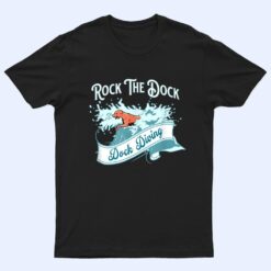 Dock Diving For Dogs Rock The Dock T Shirt