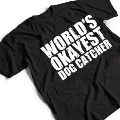 Dog Catcher World's Okayest Funny T Shirt - Dream Art Europa