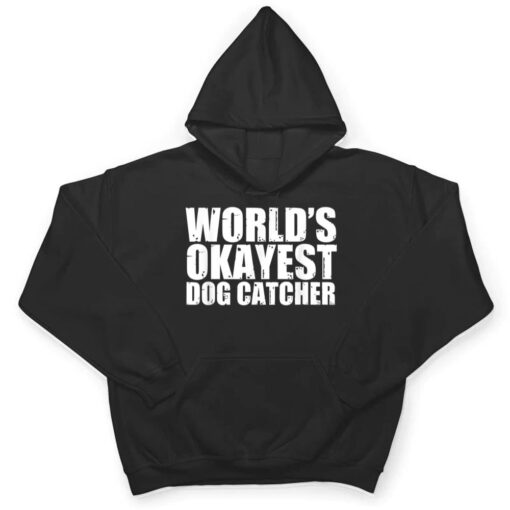 Dog Catcher World's Okayest Funny T Shirt