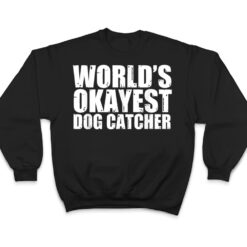 Dog Catcher World's Okayest Funny T Shirt - Dream Art Europa