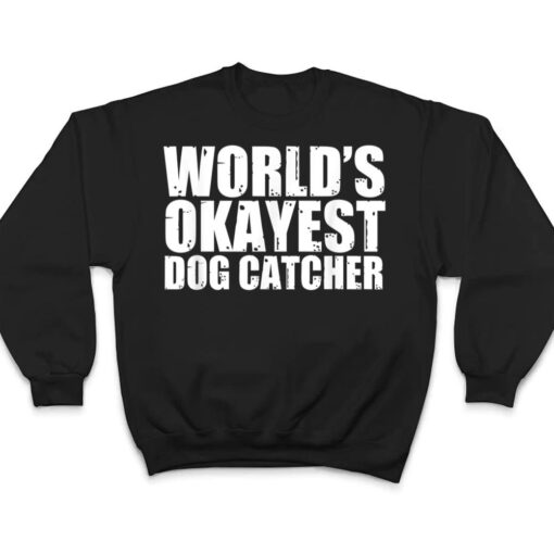 Dog Catcher World's Okayest Funny T Shirt