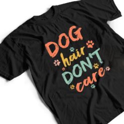 Dog Groomer Gift Pet Grooming Dog Hair I Dont Care T Shirt - Dream Art Europa