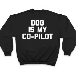 Dog Is My Co-Pilot Funny Saying Dogs Novelty Humor T Shirt - Dream Art Europa