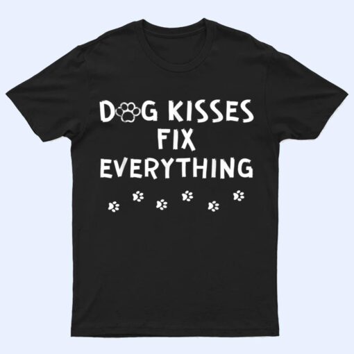 Dog Kisses Fix Everything Funny Cute Dog Lover T Shirt